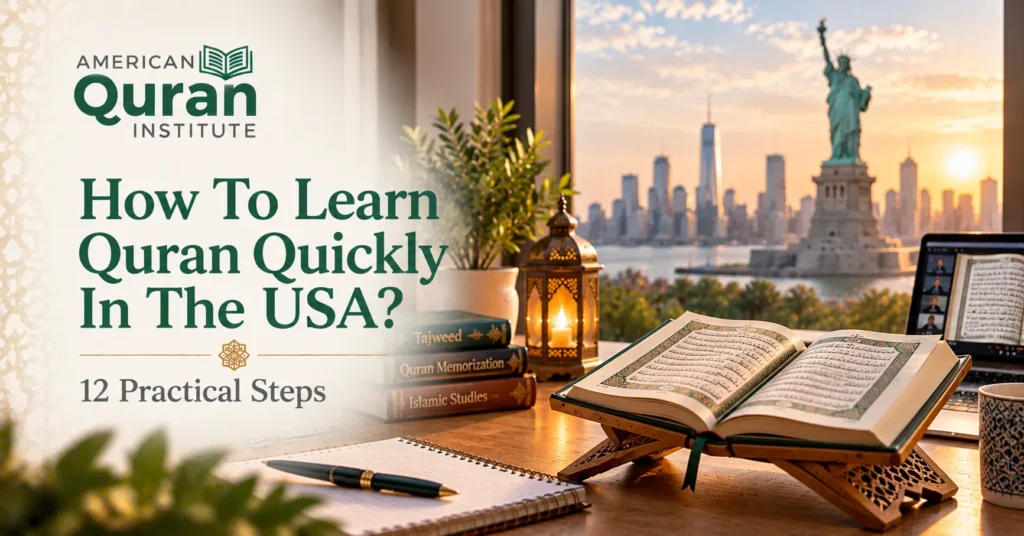 How To Learn Quran Quickly In The Usa? –  12 Practical Steps 