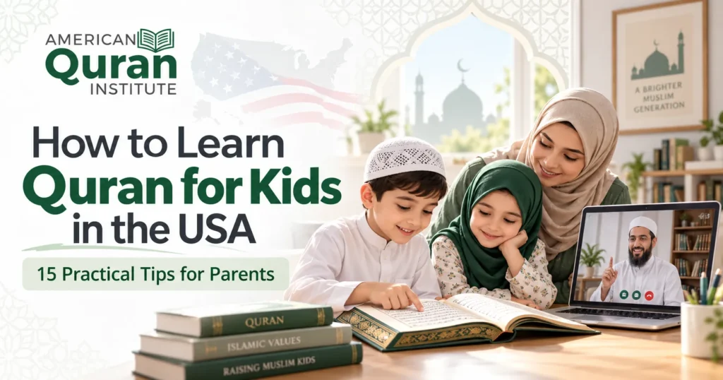 How To Learn Quran For Kids In The USA? – 15 Practical Tips For Parents